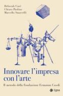 Ebook Innovare l'impresa con l'arte di Chiara Paolino, Marcello Smarrelli, Deborah Carè edito da Egea