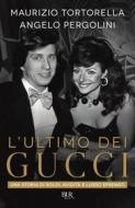 Ebook L'ultimo dei Gucci di Tortorella Maurizio, Pergolini Angelo edito da BUR