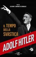 Ebook Adolf Hitler. Il tempo della svastica di Luciano Garibaldi, Simonetta Garibaldi edito da White Star