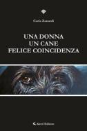 Ebook Una donna un cane felice coincidenza di Carla Zanardi edito da Aletti Editore
