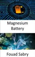 Ebook Magnesium Battery di Fouad Sabry edito da One Billion Knowledgeable