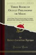 Ebook Three Books of Occult Philosophy or Magic di Henry Cornelius Agrippa edito da Forgotten Books