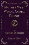 Ebook Mother West Wind's Animal Friends di Thornton W. Burgess edito da Forgotten Books
