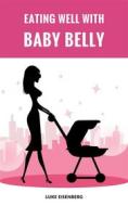 Ebook Eating Well With Baby Belly di Luke Eisenberg edito da Books on Demand