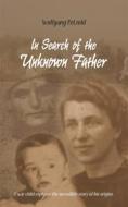 Ebook In Search of the Unknown Father di Wolfgang Petzold edito da Books on Demand