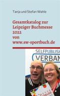 Ebook Gesamtkatalog zur Leipziger Buchmesse 2022 von www.sw-sportbuch.de di Stefan Wahle, Tanja Wahle edito da Books on Demand
