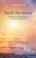 Ebook Seele bis heiter di Susanne Hoffmann edito da Engelsdorfer Verlag