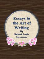 Ebook Essays in the Art of Writing di Robert Louis Stevenson edito da Publisher s11838