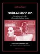 Ebook Robot. La nuova era. Vivere, lavorare, investire nella società robotica di domani di Andrea Forni edito da Andrea Forni