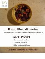Ebook 84 Ricette d&apos;Antipasti della cucina tradizionale Siciliana di Marzio Vittorio Barcellona edito da Publisher s23253
