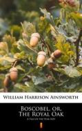 Ebook Boscobel, or, The Royal Oak di William Harrison Ainsworth edito da Ktoczyta.pl