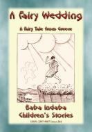 Ebook A FAIRY WEDDING - An Old Greek Children’s Fairy Story di Anon E. Mouse edito da Abela Publishing