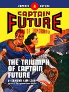 Ebook Captain Future #4: The Triumph of Captain Future di Edmond Hamilton edito da Thrilling