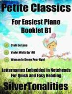 Ebook Petite Classics for Easiest Piano Booklet B1 di Silvertonalities edito da SilverTonalities