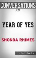 Ebook Year of Yes: How to Dance It Out, Stand In the Sun and Be Your Own Person by Shonda Rhimes | Conversation Starters di dailyBooks edito da Daily Books
