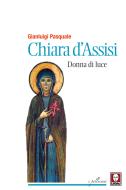Ebook Chiara d'Assisi, donna di luce di Gianluigi Pasquale edito da Lindau