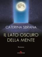Ebook Il lato oscuro della mente di Caterina Sbrana edito da Leone Editore
