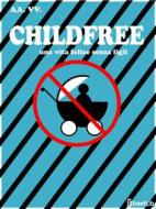 Ebook Childfree di aa. vv. edito da AA. VV.