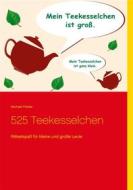Ebook 525 Teekesselchen di Michael Felske edito da Books on Demand