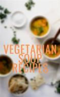 Ebook Vegetarian Soup Recipes di Of Ellya edito da Of Ellya