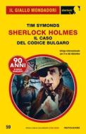 Ebook Sherlock Holmes - Il caso del codice bulgaro (Il Giallo Mondadori Sherlock) di Symonds Tim edito da Mondadori