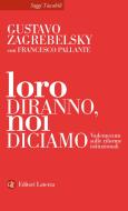 Ebook Loro diranno, noi diciamo di Gustavo Zagrebelsky edito da Editori Laterza