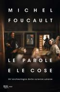 Ebook Le parole e le cose di Foucault Michel edito da BUR
