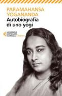 Ebook Autobiografia di uno yogi di Paramahansa Yogananda edito da Feltrinelli Editore