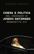 Ebook Chiesa e politica nel pensiero di Joseph Ratzinger/Benedetto XVI di Giorgio Groppo edito da Edizioni Cantagalli