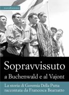 Ebook Sopravvissuto  a Buchenwald e al Vajont di Bearzatto Francesca edito da Nuova Dimensione