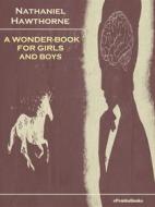 Ebook A Wonder-Book for Girls and Boys (Annotated) di Nathaniel Hawthorne edito da ePembaBooks