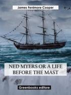 Ebook Ned Myers Or A Life Before the Mast di James Fenimore Cooper edito da Greenbooks Editore