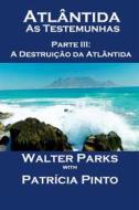 Ebook Atlântida - As Testemunhas - Parte Iii: A Destruição Da Atlântida di Walter Parks edito da Babelcube Inc.