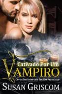 Ebook Cativado Por Um Vampiro di Susan Griscom edito da Susan Griscom
