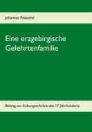 Ebook Eine erzgebirgische Gelehrtenfamilie di Johannes Poeschel edito da Books on Demand