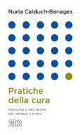 Ebook Pratiche della cura di Nuria Calduch-Benages edito da EDB - Edizioni Dehoniane Bologna