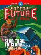 Ebook Captain Future #6: Star Trail to Glory di Edmond Hamilton edito da Thrilling