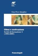 Ebook Clima e motivazione. Scritti di formazione 5 (1992-2009) di Gian Piero Quaglino edito da Franco Angeli Edizioni
