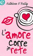 Ebook L amore corre in rete (eLit) di Kathleen O'reilly edito da HarperCollins Italia