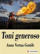 Ebook Toni generoso di Anna Vertua Gentile edito da Passerino