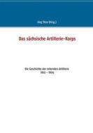 Ebook Das sächsische Artillerie-Korps di Jörg Titze edito da Books on Demand