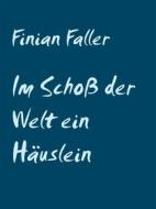 Ebook Im Schoß der Welt ein Häuslein steht di Finian Faller edito da Books on Demand