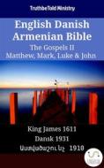 Ebook English Danish Armenian Bible - The Gospels II - Matthew, Mark, Luke & John di Truthbetold Ministry, Bible Society Armenia edito da TruthBeTold Ministry