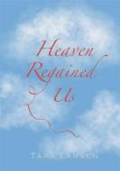 Ebook Heaven Regained Us di Tara Larsen edito da Books on Demand