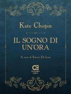 Ebook Il sogno di un?ora di Kate Chopin, Enrico De Luca edito da Caravaggio Editore