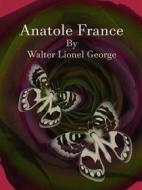 Ebook Anatole France di Walter Lionel George edito da Publisher s11838