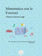Ebook Matematica con le Frazioni di Petracca Francesco Luigi edito da Petracca Francesco Luigi
