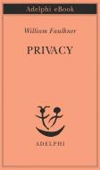 Ebook Privacy di William Faulkner edito da Adelphi