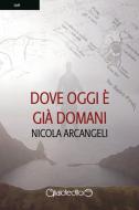 Ebook Dove oggi è già domani di Nicola Arcangeli edito da Giraldi Editore