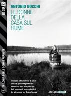 Ebook Le donne della casa sul fiume di Antonio Bocchi edito da Delos Digital